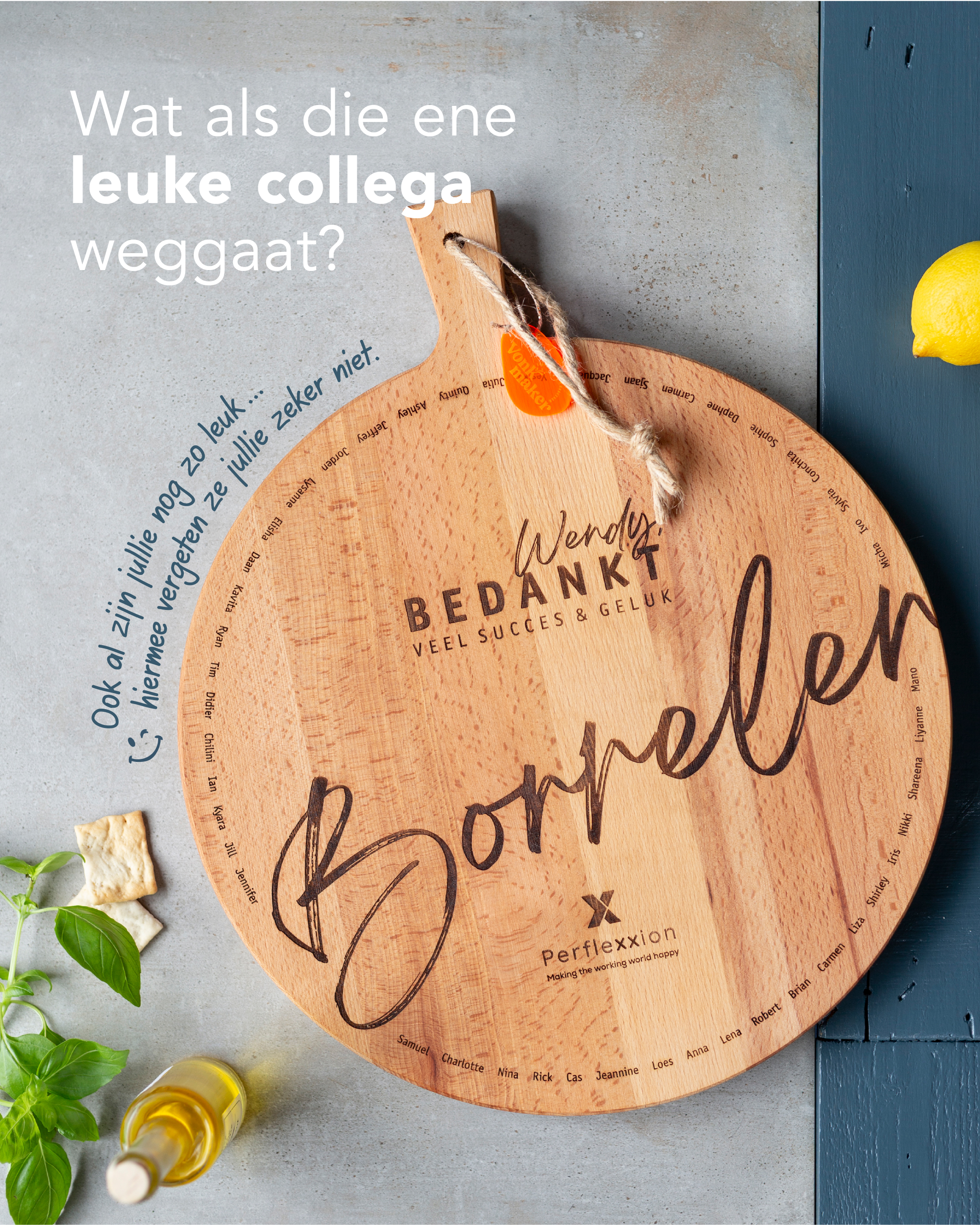Welke collega zou jij echt niet willen missen?

Zo eentje waarbij je denkt: nou ja, als jij straks weg bent, wordt het hier toch een stuk minder gezellig. 😉

Voor dat soort collega’s maakte ik deze borrelplank. Met alle namen van het team erop, zodat iedereen er een plekje op krijgt.

En natuurlijk hoort daar bij een afscheid ook gewoon een borrel bij.

Dus… wie schiet er bij jou meteen te binnen?

#afscheidcollega #afscheidscadeau #afscheidscadeaucollega #cadeauvoorcollega #collegacadeau #borrelplank #gepersonaliseerdcadeau #persoonlijkcadeau #teamcadeau #bedankjecollega #nieuwebaan #nieuweuitdaging
